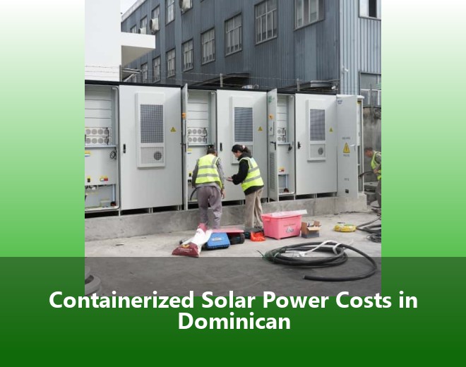 Containerized Solar Power Costs in Dominican